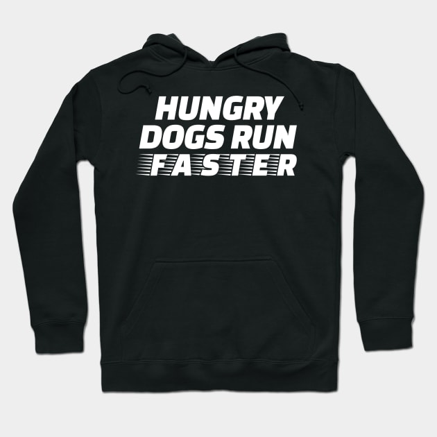 Hungry Dogs Run Faster Hoodie by denkatinys